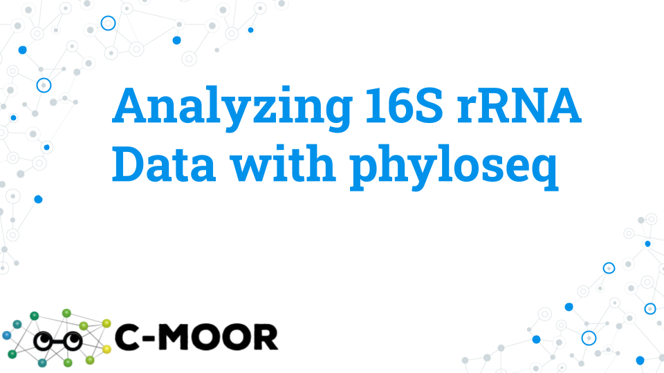 A title slide for the lecture titled: Analyzing 16S rRNA Data with phyloseq. The C-MOOR logo is shown in the bottom left corner