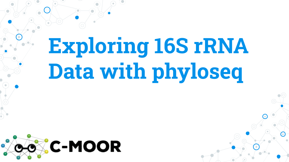 A title slide for the lecture titled: Exploring 16S rRNA Data with phyloseq. The C-MOOR logo is shown in the bottom left corner.