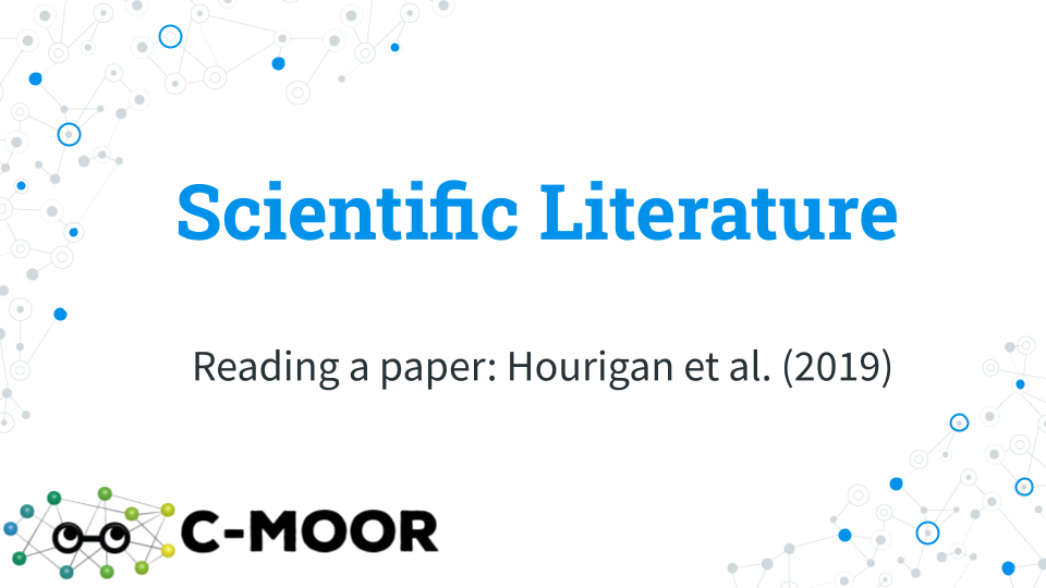 A title card for the Scientific Literature lecture which has the subtitle: Reading a paper: Hourigan et al. (2019). The C-MOOR logo is in the bottom left corner of the image.